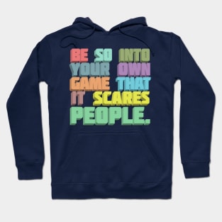 Be So Into Your Own Game That It Scared People - Typographic Statement Design Hoodie